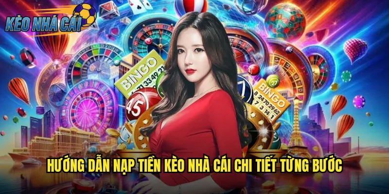 Hướng Dẫn Nạp Tiền Kèo Nhà Cái Chi Tiết Từng Bước