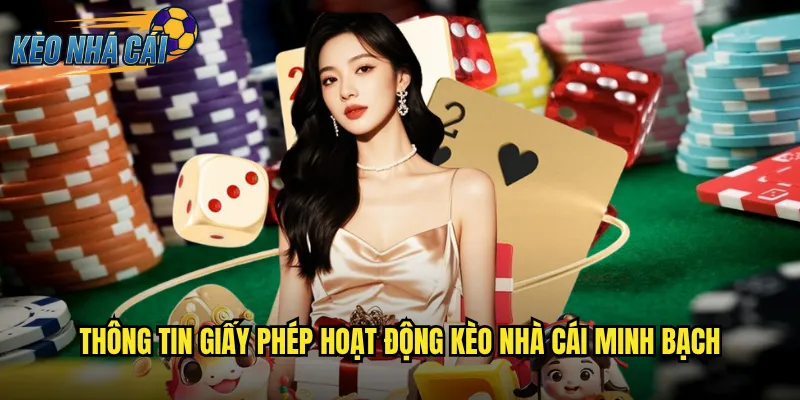 Thông Tin Giấy Phép Hoạt Động Kèo Nhà Cái Minh Bạch