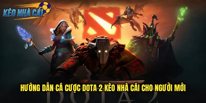 Hướng Dẫn Cá Cược Dota 2 Kèo Nhà Cái Cho Người Mới