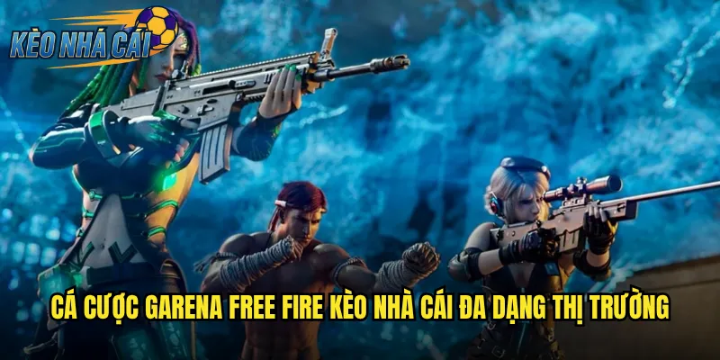 Cá Cược Garena Free Fire Kèo Nhà Cái Đa Dạng Thị Trường