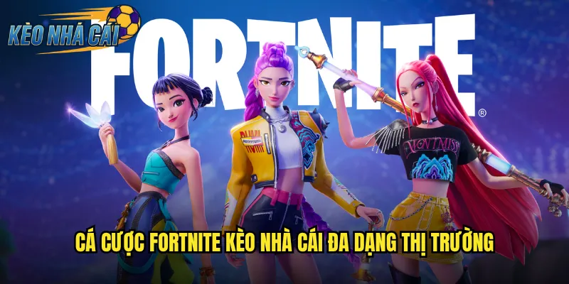 Cá Cược Fortnite Kèo Nhà Cái Đa Dạng Thị Trường