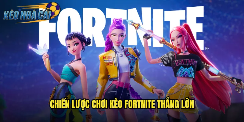 Chiến Lược Chơi Kèo Fortnite Thắng Lớn